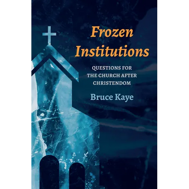 Frozen Institutions: Questions for the Church After Christendom