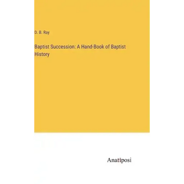 Baptist Succession: A Hand-Book of Baptist History