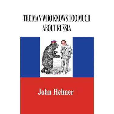 The Man Who Knows Too Much about Russia