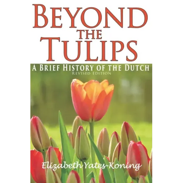 Beyond the Tulips. A Brief History of the Dutch