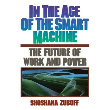 In the Age of the Smart Machine: The Future of Work and Power