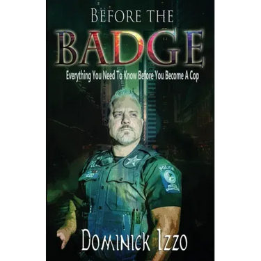 Before the Badge: Everything You Need to Know Before You Become A Cop