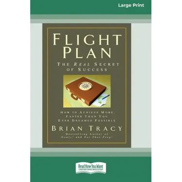 Flight Plan: How to Achieve More, Faster Than You Ever Dreamed Possible (16pt Large Print Edition)