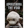 Ambushing the Void