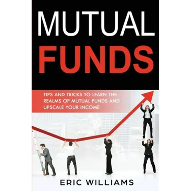 Mutual Funds: Tips and Tricks to Learn the Realms of Mutual Funds and Upscale Your Income