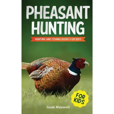 Pheasant Hunting For Kids: Hunting and Fishing Book for Kids