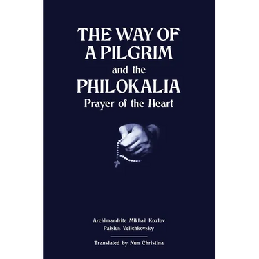 The Way of a Pilgrim and The Philokalia: Prayer of the Heart
