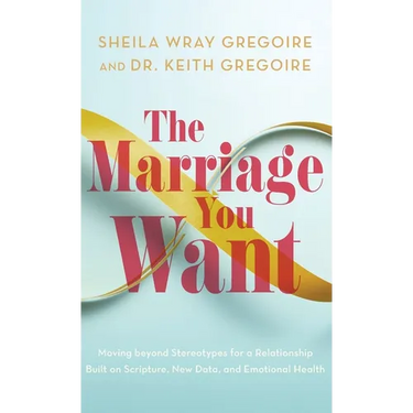 Marriage You Want: Moving beyond Stereotypes for a Relationship Built on Scripture, New Data, and Emotional Health