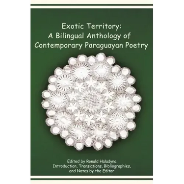 Exotic Territory: A Bilingual Anthology of Contemporary Paraguayan Poetry