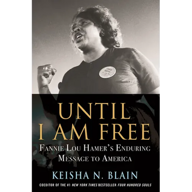 Until I Am Free: Fannie Lou Hamer's Enduring Message to America