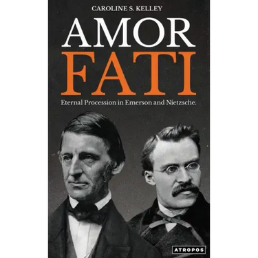 Amor Fati: Eternal Procession in Emerson and Nietzsche