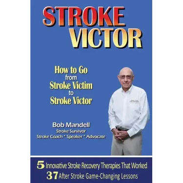 STROKE VICTOR How To Go From Stroke Victim to Stroke Victor