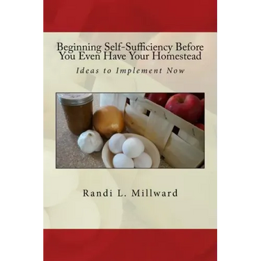 Beginning Self-Sufficiency Before You Even Have Your Homestead: Ideas to Implement Now