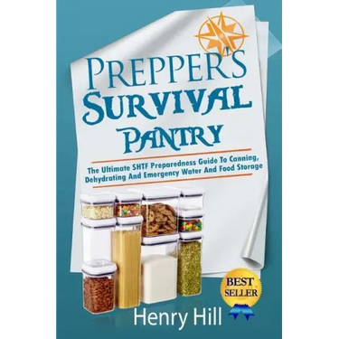 Prepper's Survival Pantry: The Ultimate SHTF Preparedness Guide To Canning, Dehydrating And Emergency Water And Food Storage