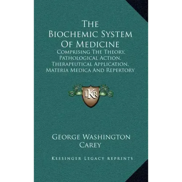 The Biochemic System of Medicine: Comprising the Theory, Pathological Action, Therapeutical Application, Materia Medica and Repertory of Schuessler's