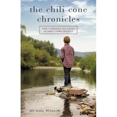 The Chili Cone Chronicles: How I Survived the Sixties in Small-Town America