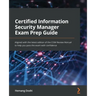 Certified Information Security Manager Exam Prep Guide: Aligned with the latest edition of the CISM Review Manual to help you pass the exam with confi