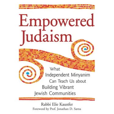 Empowered Judaism: What Independent Minyanim Can Teach Us about Building Vibrant Jewish Communities