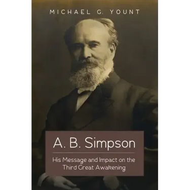 A. B. Simpson: His Message and Impact on the Third Great Awakening