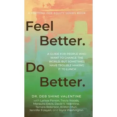Feel Better. Do Better.: A Guide for People Who Want to Change the World, but Sometimes Have Trouble Making It to Lunch