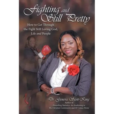 Fighting and Still Pretty: How to Get Through the Fight Still Loving God, Life and People