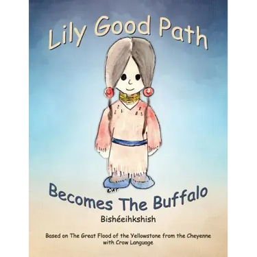 Lily Good Path Bisheeihkshish: Lily Good Path Becomes the Buffalo, Crow Language