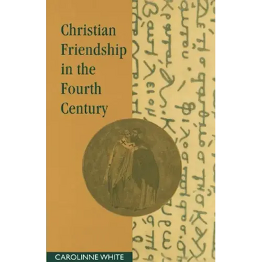 Christian Friendship in the Fourth Century