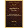 The Remaking Of Marriage: A Contribution To The Psychology Of Sex Relationship