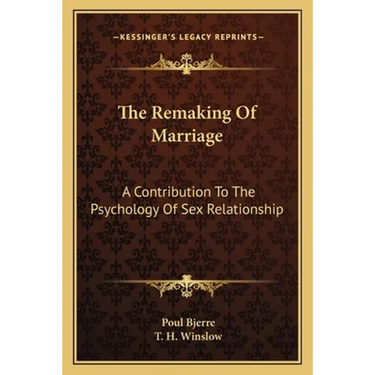 The Remaking Of Marriage: A Contribution To The Psychology Of Sex Relationship