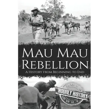 Mau Mau Rebellion: A History from Beginning to End