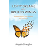 Lofty Dreams with Broken Wings: An Exhortation of Love, Healing, and Restoration