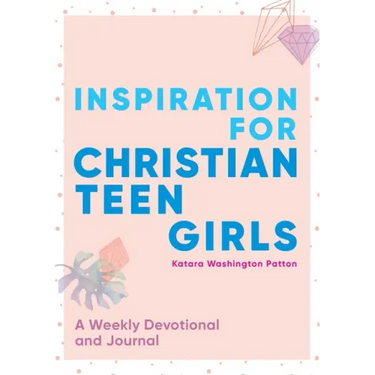 Inspiration for Christian Teen Girls: A Weekly Devotional & Journal