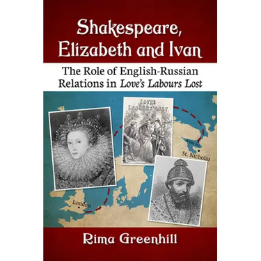 Shakespeare, Elizabeth and Ivan: The Role of English-Russian Relations in Love's Labours Lost
