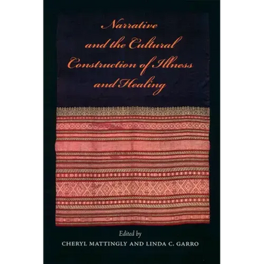 Narrative and the Cultural Construction of Illness and Healing