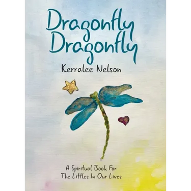 Dragonfly Dragonfly: A Spiritual Book for the Littles in Our Lives