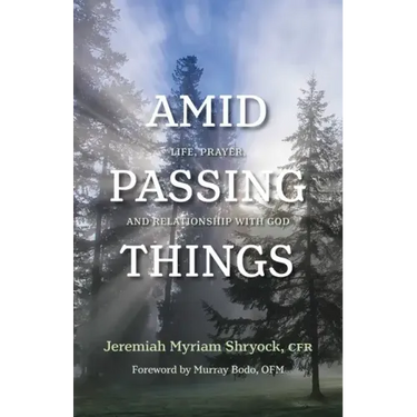 Amid Passing Things: Life, Prayer, and Relationship with God