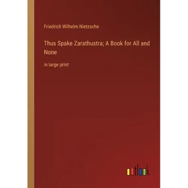 Thus Spake Zarathustra; A Book for All and None: in large print