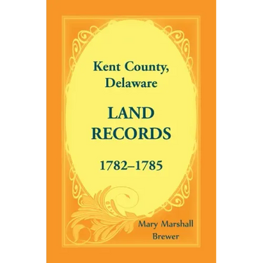 Kent County, Delaware Land Records, 1782-1785