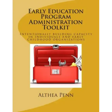 Early Education Program Administration Toolkit: Intentionally building capacity in individuals and early childhood organizations