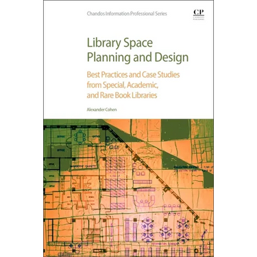 Library Space Planning and Design: Best Practices and Case Studies from Special, Academic, and Rare Book Libraries