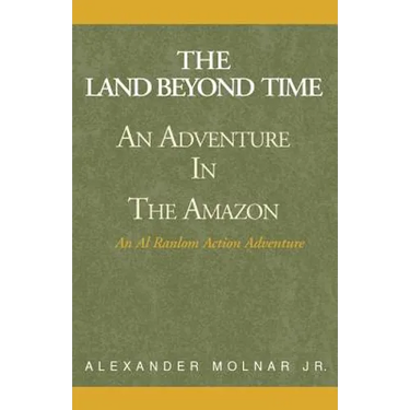 The Land Beyond Time: An Adventure in the Amazon