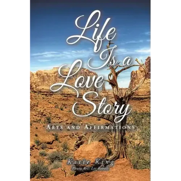Life Is a Love Story: Arts and Affirmations