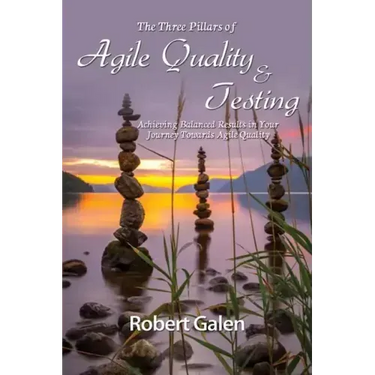 Three Pillars of Agile Quality & Testing: Achieving Balanced Results in Your Journey Towards Agile Quality