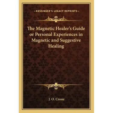 The Magnetic Healer's Guide or Personal Experiences in Magnetic and Suggestive Healing