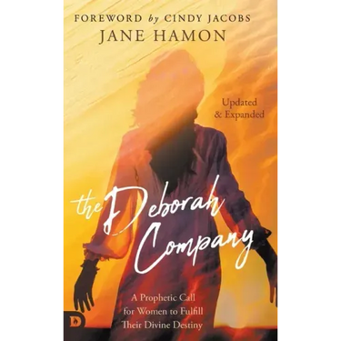 The Deborah Company (Updated and Expanded): A Prophetic Call for Women to Fulfill Their Divine Destiny