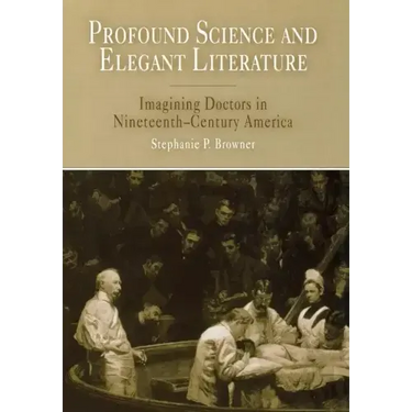 Profound Science and Elegant Literature: Imagining Doctors in Nineteenth-Century America