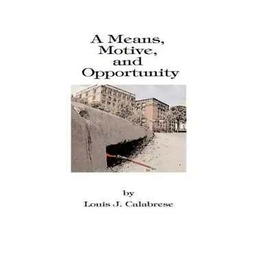 A Means, Motive, and Opportunity: A Novel of Conspiracy, Controversy, and Corruption