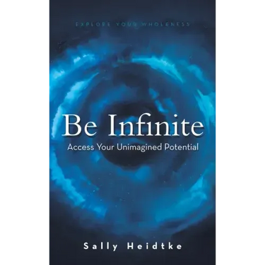Be Infinite: Access Your Unimagined Potential