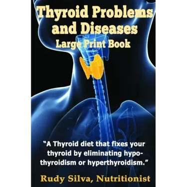 Thyroid Problems and diseases: Large Print Book: A Thyroid Diet That Fixes Your Thyroid by eliminating hypothyroidism or hyperthyroidism