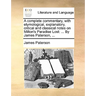 A complete commentary, with etymological, explanatory, critical and classical notes on Milton's Paradise Lost: ... By James Paterson, ...